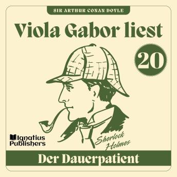 [German] - Der Dauerpatient: Viola Gabor liest Sherlock Holmes, Folge 20