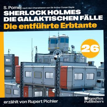 [German] - Die entführte Erbtante (Sherlock Holmes - Die galaktischen Fälle, Folge 26)