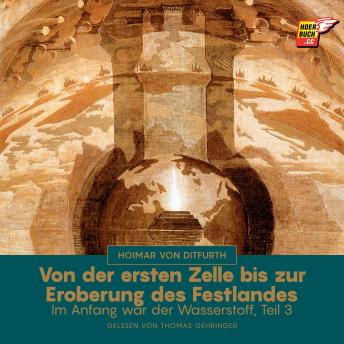 [German] - Von der ersten Zelle bis zur Eroberung des Festlandes (Im Anfang war der Wasserstoff - Teil 3)