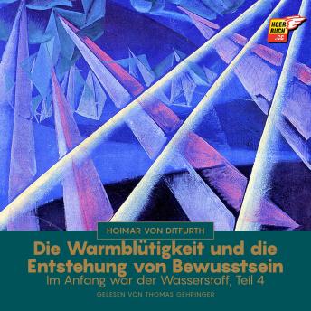 [German] - Die Warmblütigkeit und die Entstehung von Bewusstsein (Im Anfang war der Wasserstoff - Teil 4)