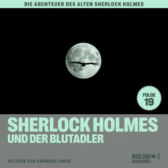 [German] - Sherlock Holmes und der Blutadler (Die Abenteuer des alten Sherlock Holmes, Folge 19)