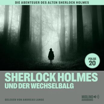 [German] - Sherlock Holmes und der Wechselbalg (Die Abenteuer des alten Sherlock Holmes, Folge 20)