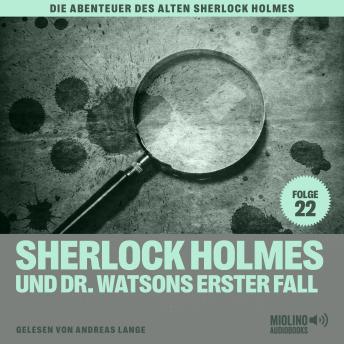 [German] - Sherlock Holmes und Dr. Watsons erster Fall (Die Abenteuer des alten Sherlock Holmes, Folge 22)