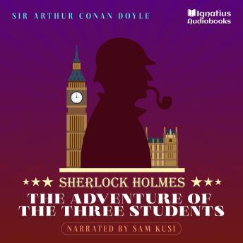 The Adventure of the Three Students: Sherlock Holmes