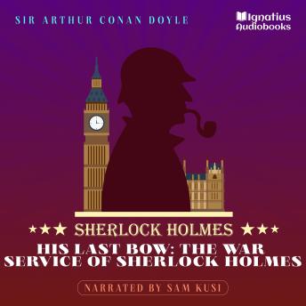 His Last Bow: The War Service of Sherlock Holmes: Sherlock Holmes