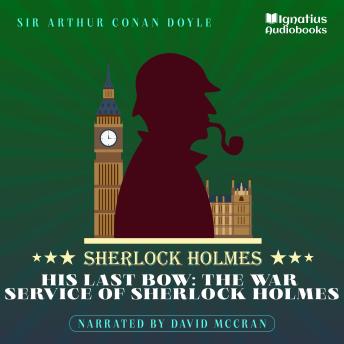 His Last Bow: The War Service of Sherlock Holmes: Sherlock Holmes