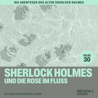 [German] - Sherlock Holmes und die Rose im Fluss (Die Abenteuer des alten Sherlock Holmes, Folge 30)