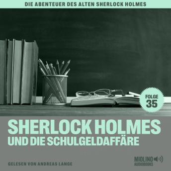 [German] - Sherlock Holmes und die Schulgeldaffäre (Die Abenteuer des alten Sherlock Holmes, Folge 35)