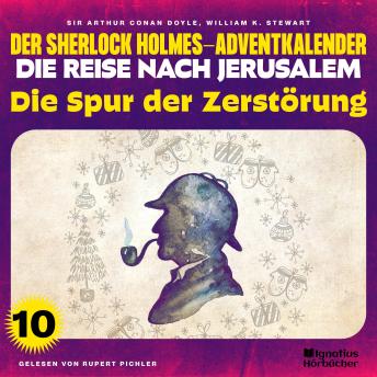 [German] - Die Spur der Zerstörung (Der Sherlock Holmes-Adventkalender - Die Reise nach Jerusalem, Folge 10)