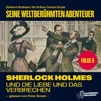[German] - Sherlock Holmes und die Liebe und das Verbrechen (Seine weltberühmten Abenteuer, Folge 6)