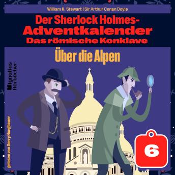 [German] - Über die Alpen (Der Sherlock Holmes-Adventkalender: Das römische Konklave, Folge 6)