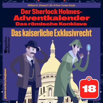 [German] - Das kaiserliche Exklusivrecht (Der Sherlock Holmes-Adventkalender: Das römische Konklave, Folge 18)