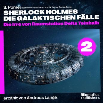 [German] - Die Irre von Raumstation Delta 7einhalb (Sherlock Holmes - Die galaktischen Fälle, Folge 2)