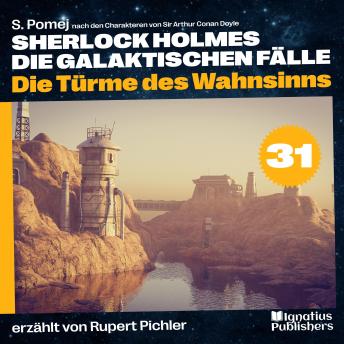 [German] - Die Türme des Wahnsinns (Sherlock Holmes - Die galaktischen Fälle, Folge 31)