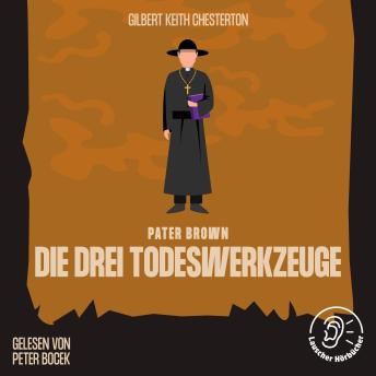 [German] - Die drei Todeswerkzeuge: Pater Brown