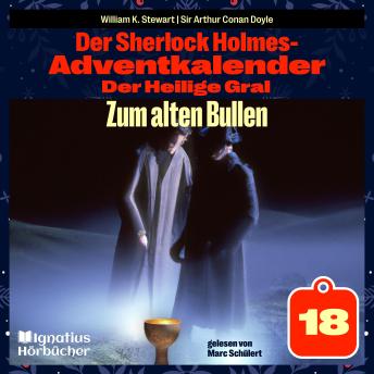 [German] - Zum alten Bullen (Der Sherlock Holmes-Adventkalender: Der Heilige Gral, Folge 18)