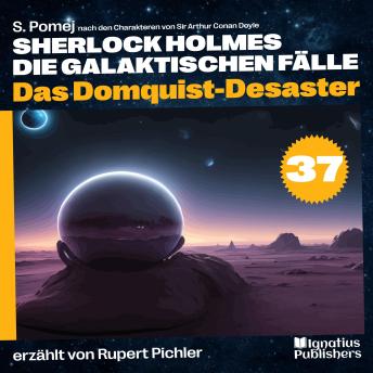 [German] - Das Domquist-Desaster (Sherlock Holmes - Die galaktischen Fälle, Folge 37)