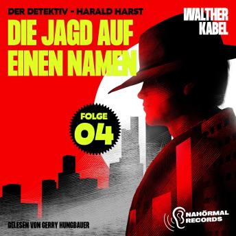 [German] - Die Jagd auf einen Namen (Der Detektiv-Harald Harst, Folge 4)