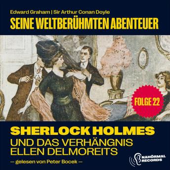 [German] - Sherlock Holmes und das Verhängnis der Ellen Delmoreits (Seine weltberühmten Abenteuer, Folge 22)