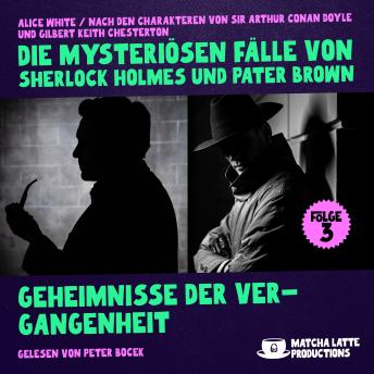 [German] - Geheimnisse der Vergangenheit (Die mysteriösen Fälle von Sherlock Holmes und Pater Brown, Folge 3)