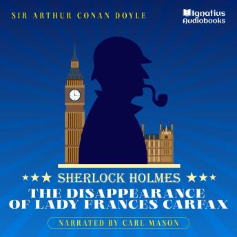 The Disappearance of Lady Frances Carfax: Sherlock Holmes