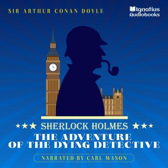 The Adventure of the Dying Detective: Sherlock Holmes