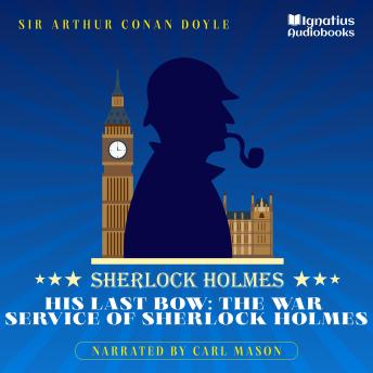 His Last Bow: The War Service of Sherlock Holmes: Sherlock Holmes
