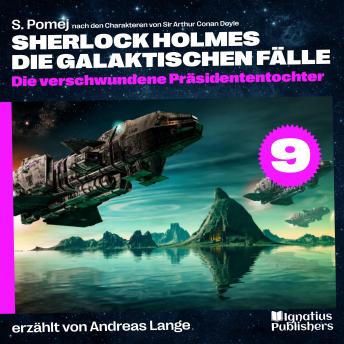 [German] - Die verschwundene Präsidententochter (Sherlock Holmes - Die galaktischen Fälle, Folge 9)