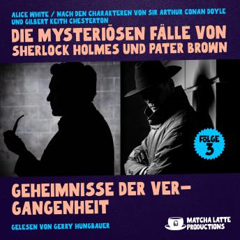 [German] - Geheimnisse der Vergangenheit (Die mysteriösen Fälle von Sherlock Holmes und Pater Brown, Folge 3)