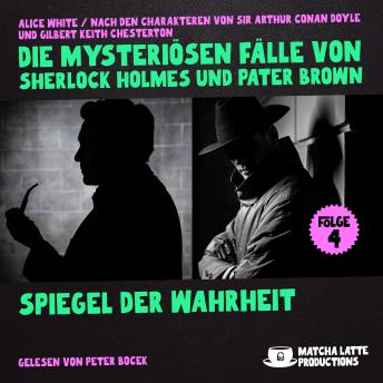 [German] - Spiegel der Wahrheit (Die mysteriösen Fälle von Sherlock Holmes und Pater Brown, Folge 4)