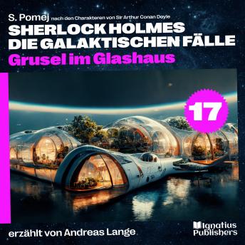 [German] - Grusel im Glashaus (Sherlock Holmes - Die galaktischen Fälle, Folge 17)