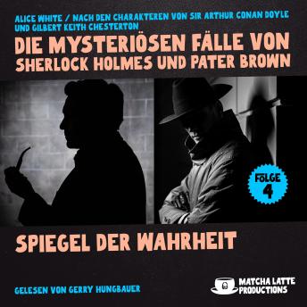 [German] - Spiegel der Wahrheit (Die mysteriösen Fälle von Sherlock Holmes und Pater Brown, Folge 4)