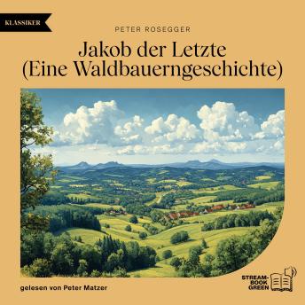 [German] - Jakob der Letzte: Eine Waldbauerngeschichte