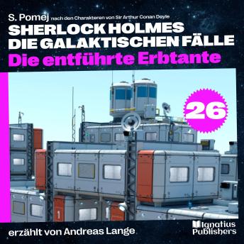 [German] - Die entführte Erbtante (Sherlock Holmes - Die galaktischen Fälle, Folge 26)