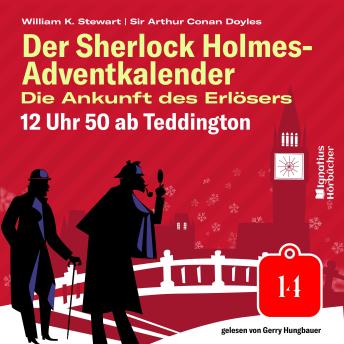 [German] - 12 Uhr 50 ab Teddington (Der Sherlock Holmes-Adventkalender: Die Ankunft des Erlösers, Folge 14)