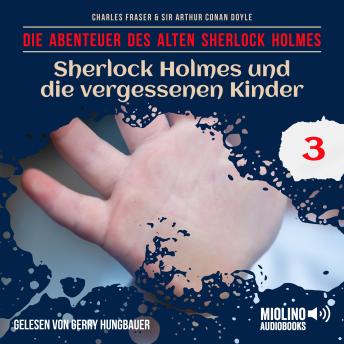 [German] - Sherlock Holmes und die vergessenen Kinder (Die Abenteuer des alten Sherlock Holmes, Folge 3)