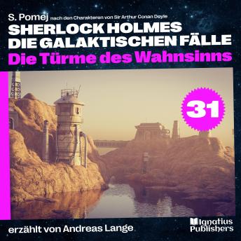 [German] - Die Türme des Wahnsinns (Sherlock Holmes - Die galaktischen Fälle, Folge 31)