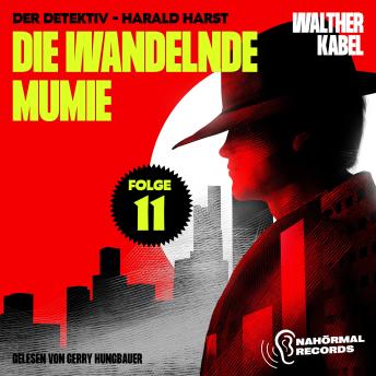[German] - Die wandelnde Mumie (Der Detektiv-Harald Harst, Folge 11)