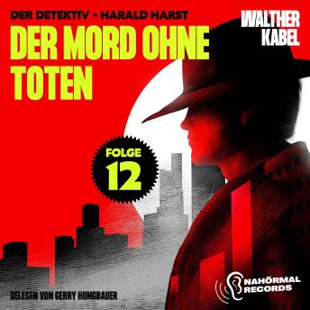 [German] - Der Mord ohne Toten (Der Detektiv-Harald Harst, Folge 12)