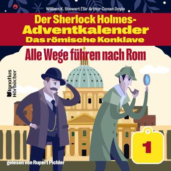 [German] - Alle Wege führen nach Rom (Der Sherlock Holmes-Adventkalender - Das römische Konklave, Folge 1)