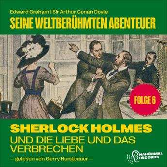 [German] - Sherlock Holmes und die Liebe und das Verbrechen (Seine weltberühmten Abenteuer, Folge 6)