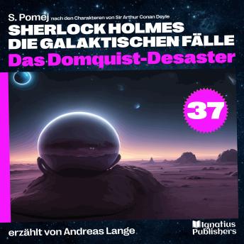 [German] - Das Domquist-Desaster (Sherlock Holmes - Die galaktischen Fälle, Folge 37)