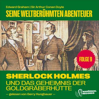 [German] - Sherlock Holmes und das Geheimnis der Goldgräberhütte (Seine weltberühmten Abenteuer, Folge 9)
