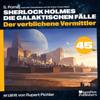 [German] - Der verblichene Vermittler (Sherlock Holmes - Die galaktischen Fälle, Folge 45)