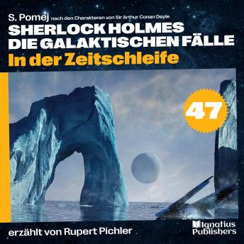 [German] - In der Zeitschleife (Sherlock Holmes - Die galaktischen Fälle, Folge 47)