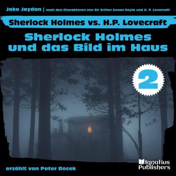 [German] - Sherlock Holmes und das Bild im Haus (Sherlock Holmes vs. H. P. Lovecraft, Folge 2)
