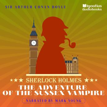The Adventure of the Sussex Vampire: Sherlock Holmes