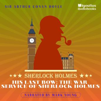 His Last Bow: The War Service of Sherlock Holmes: Sherlock Holmes