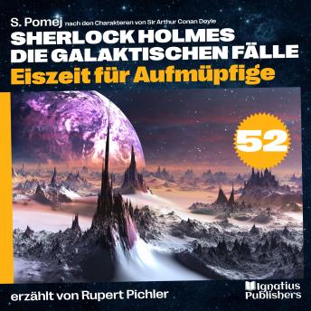 [German] - Eiszeit für Aufmüpfige (Sherlock Holmes - Die galaktischen Fälle, Folge 52)