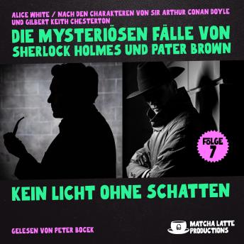 [German] - Kein Licht ohne Schatten (Die mysteriösen Fälle von Sherlock Holmes und Pater Brown, Folge 7)